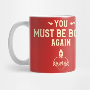 You must be born again funny design Mug